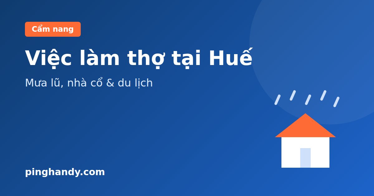 Việc làm thợ tại Huế: nghề nhiều việc, thu nhập & cách nhận việc