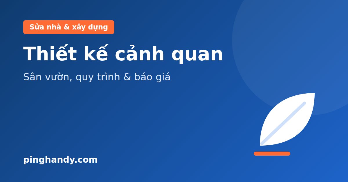 Thiết kế cảnh quan: sân vườn, sân thượng, quy trình & báo giá