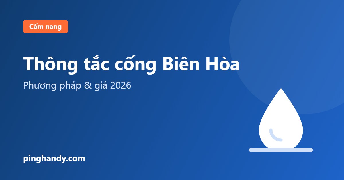 Thông tắc cống Biên Hòa: tự xử lý, phương pháp & giá 2026