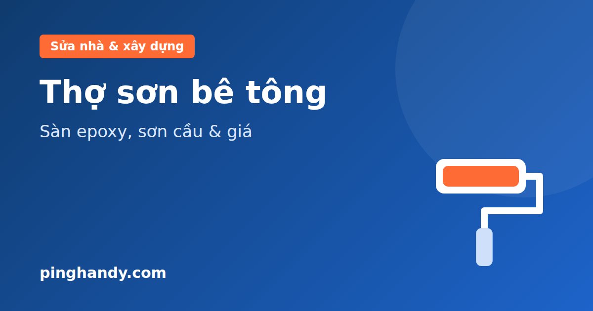 Thợ sơn bê tông: sơn sàn epoxy, sơn cầu thép & giá 2026