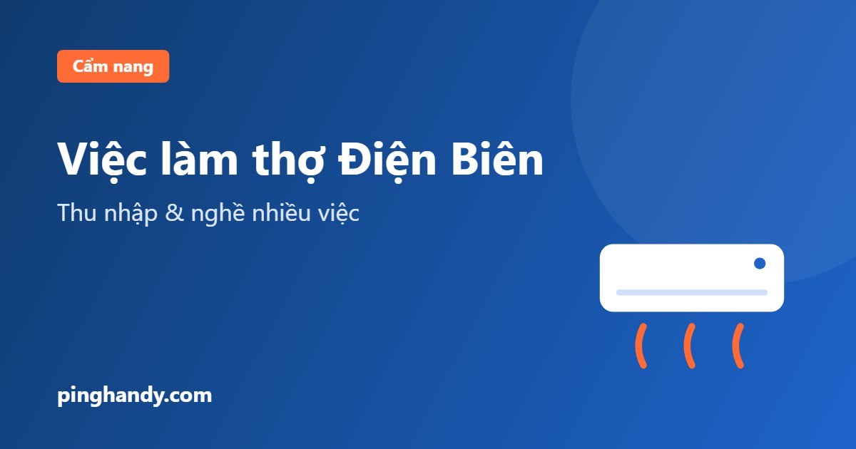 Việc làm thợ tại Điện Biên: nghề nhiều việc, thu nhập & nhận việc