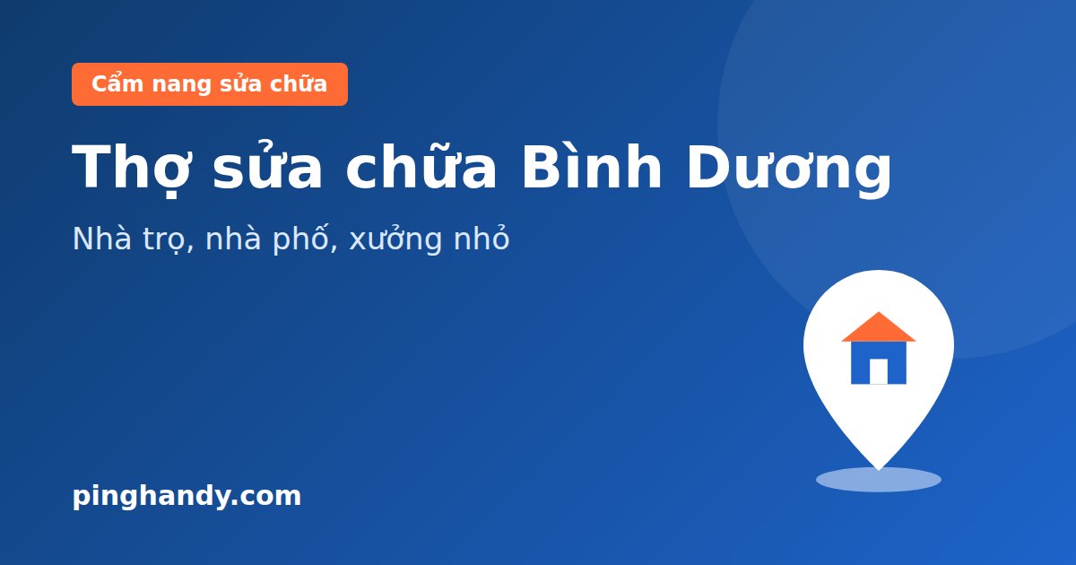 Thợ sửa chữa Bình Dương: Nhà trọ công nhân, nhà phố, xưởng nhỏ