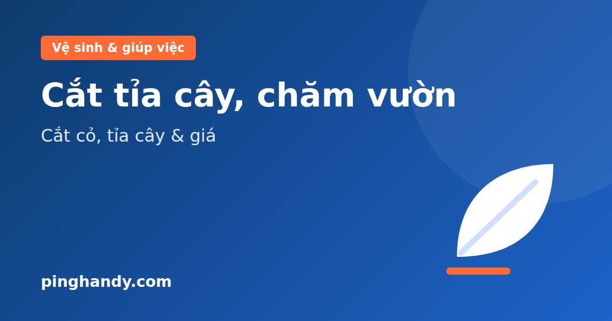 Dịch vụ cắt tỉa cây chăm sóc vườn: hạng mục, lưu ý & giá 2026