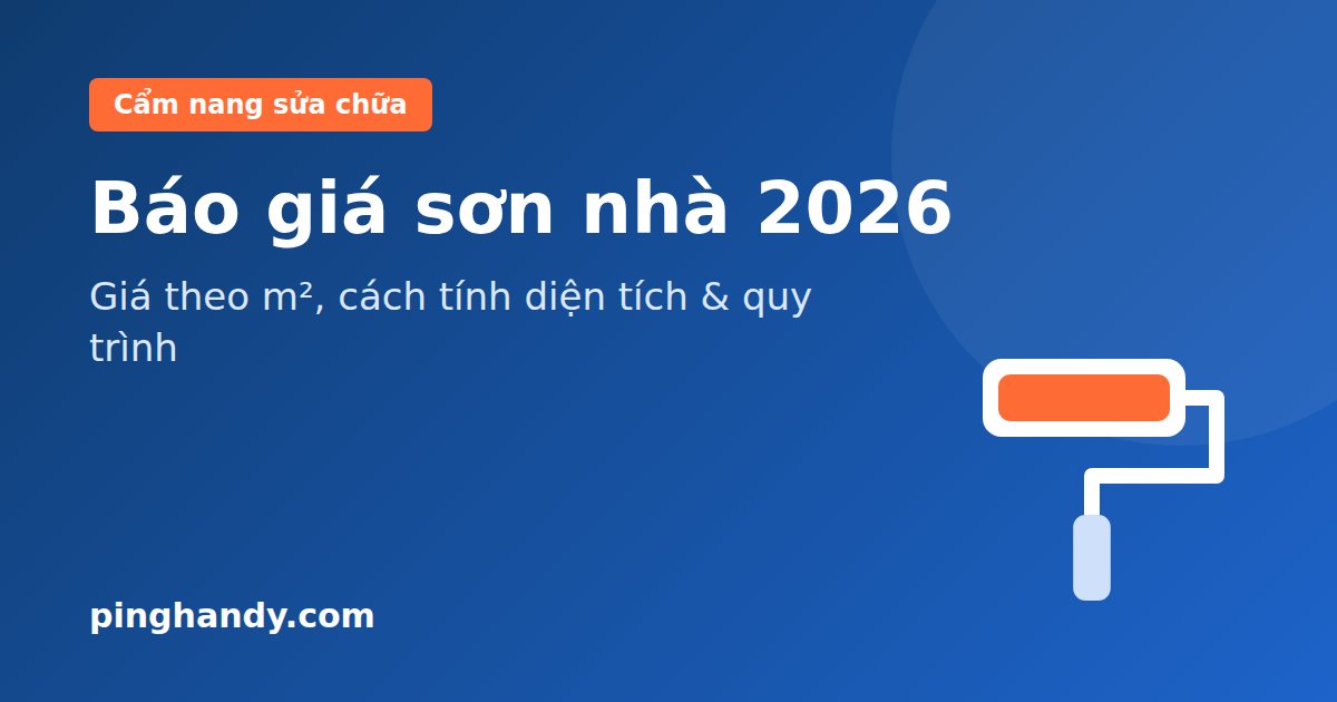 Báo Giá Sơn Nhà 2026: Giá Theo m², Cách Tính & Quy Trình Chuẩn