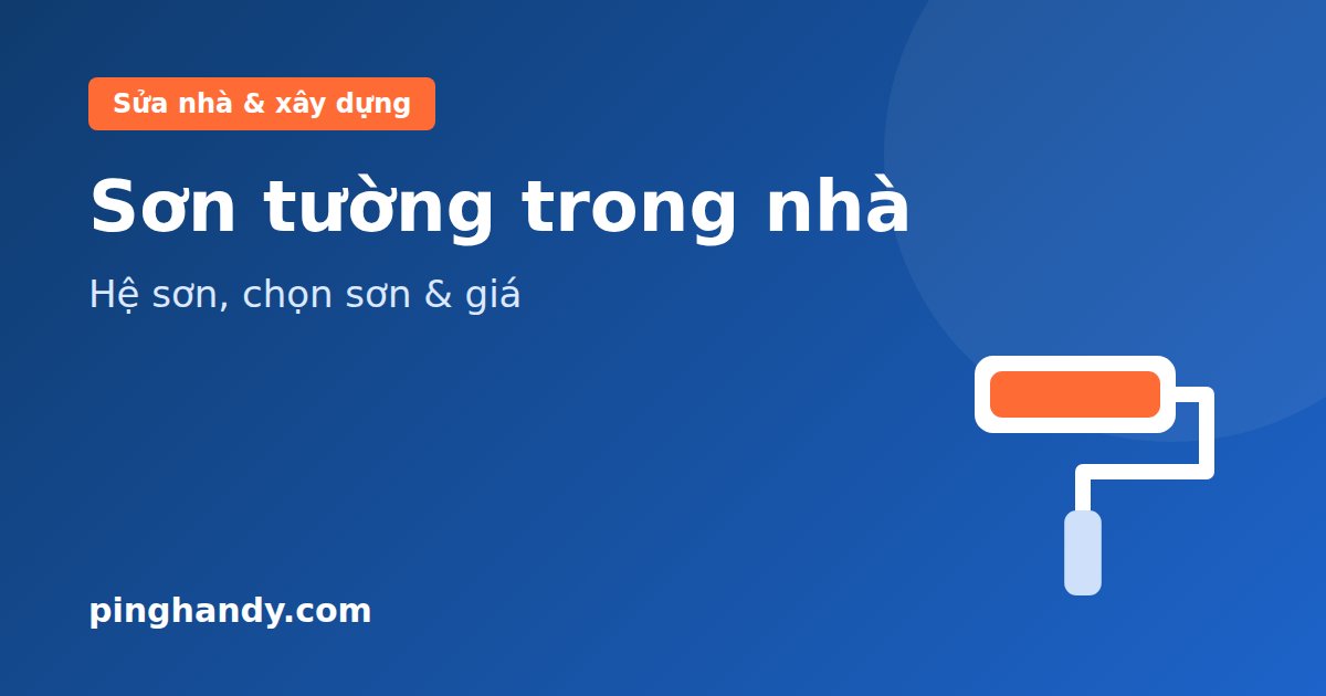 Sơn tường trong nhà: hệ sơn, chọn sơn từng phòng & giá 2026