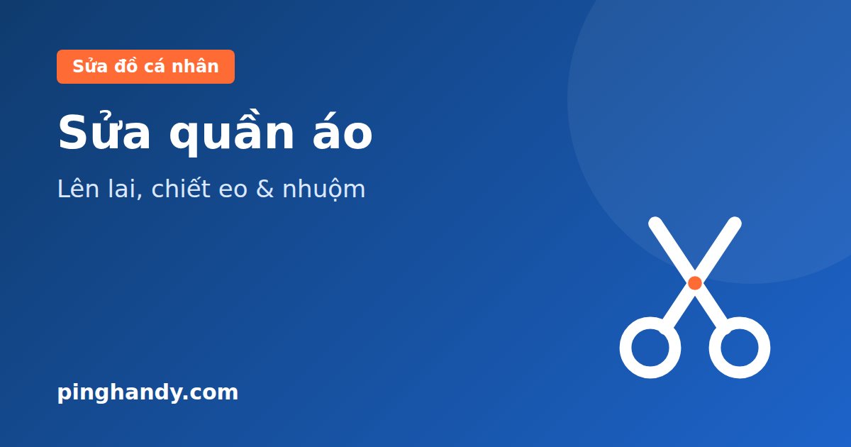 Sửa quần áo: lên lai, chiết eo, thay khóa, nhuộm màu