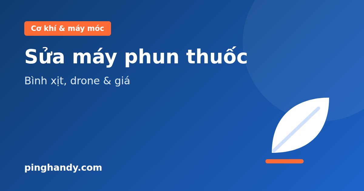 Sửa máy phun thuốc: phun yếu, không lên áp, máy bay phun thuốc