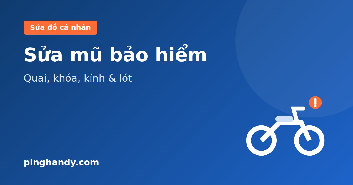 Sửa mũ bảo hiểm: thay quai, khóa, kính, lót & khi nào thay mũ mới