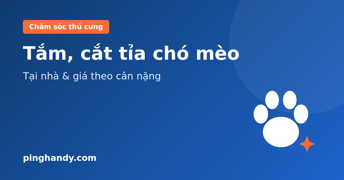 Tắm chó mèo tại nhà, cắt tỉa lông chó: quy trình & giá 2026