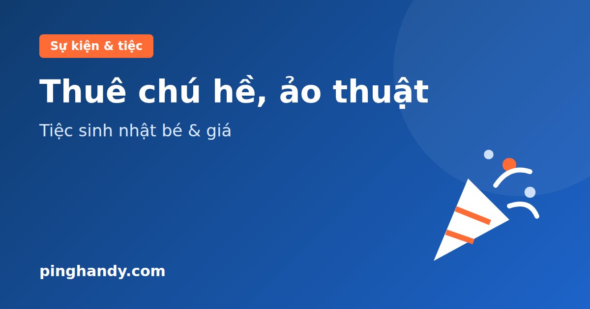 Thuê chú hề sinh nhật, ảo thuật gia: tiết mục, an toàn & giá 2026