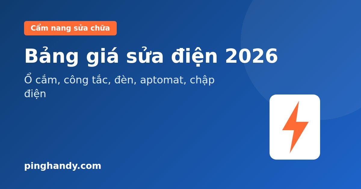 Bảng giá sửa điện tại nhà 2026: Ổ cắm, đèn, aptomat, chập điện