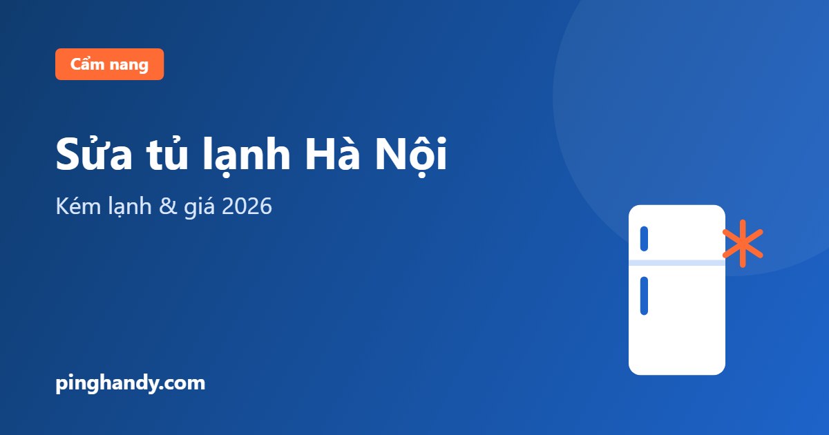 Sửa tủ lạnh Hà Nội: lỗi kém lạnh, đóng tuyết & giá 2026