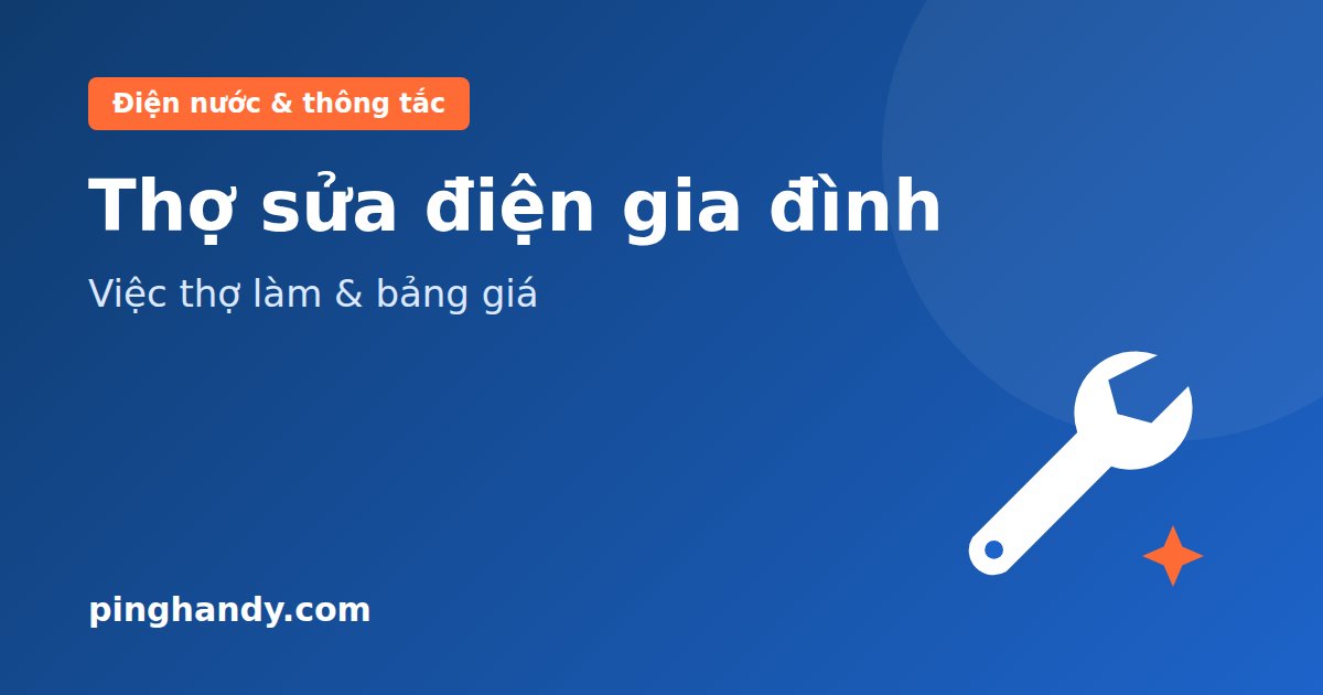 Thợ sửa điện gia đình: khi nào cần gọi, việc thợ làm & giá 2026