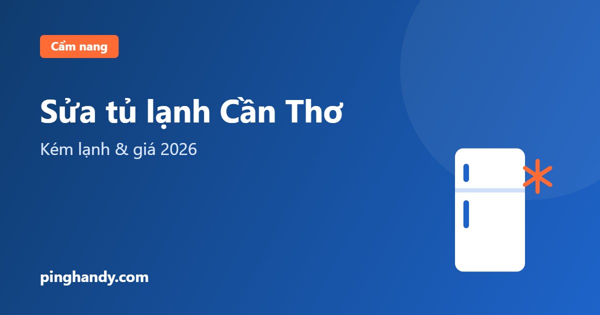 Sửa tủ lạnh Cần Thơ: kém lạnh, đóng tuyết & giá 2026
