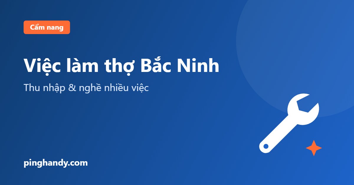 Việc làm thợ tại Bắc Ninh: nghề nhiều việc, thu nhập & nhận việc