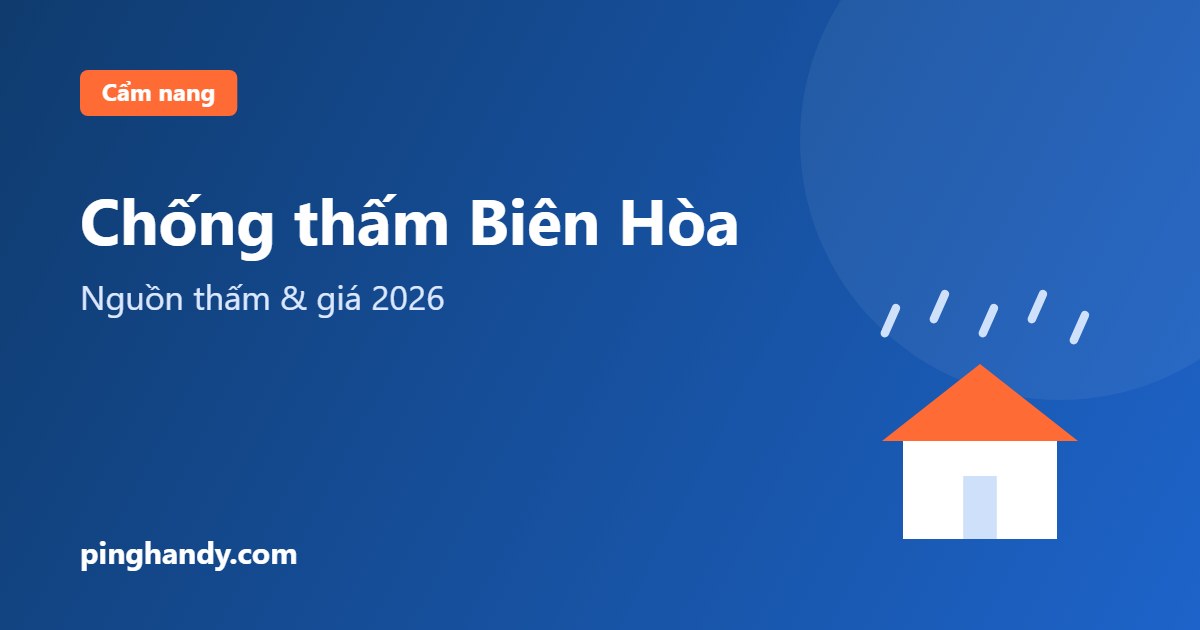Chống thấm Biên Hòa: tìm nguồn thấm, vật liệu & giá 2026