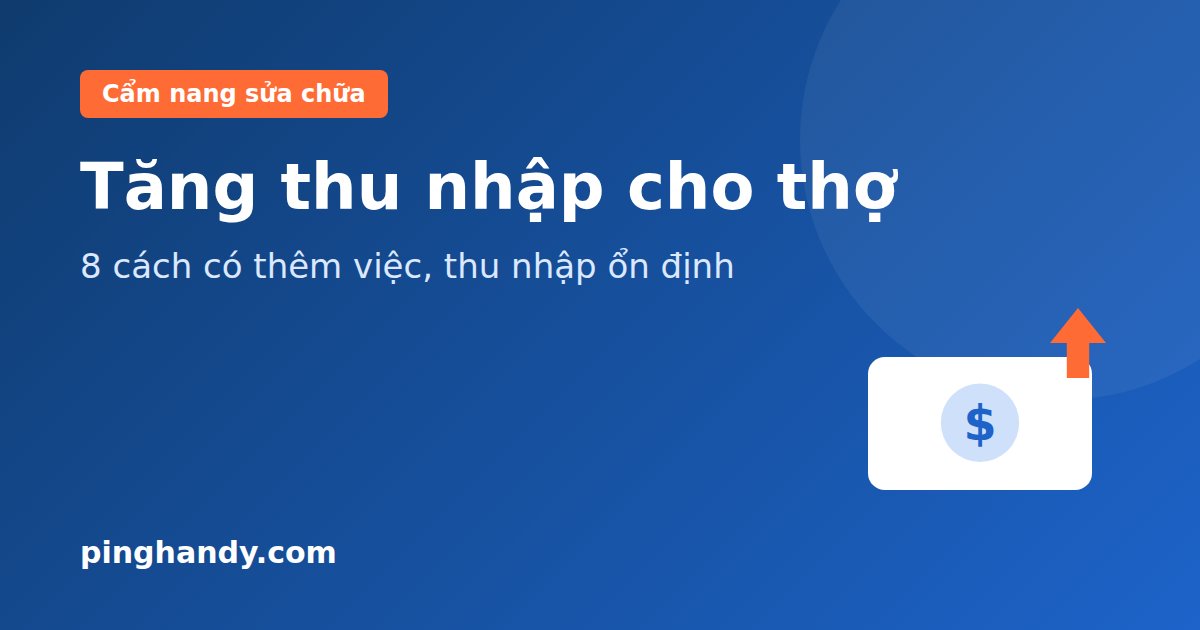 Tăng thu nhập cho thợ sửa chữa tự do: 8 cách hiệu quả 2026