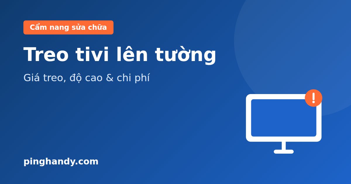 Treo tivi lên tường: Chọn giá treo, độ cao & chi phí lắp đặt