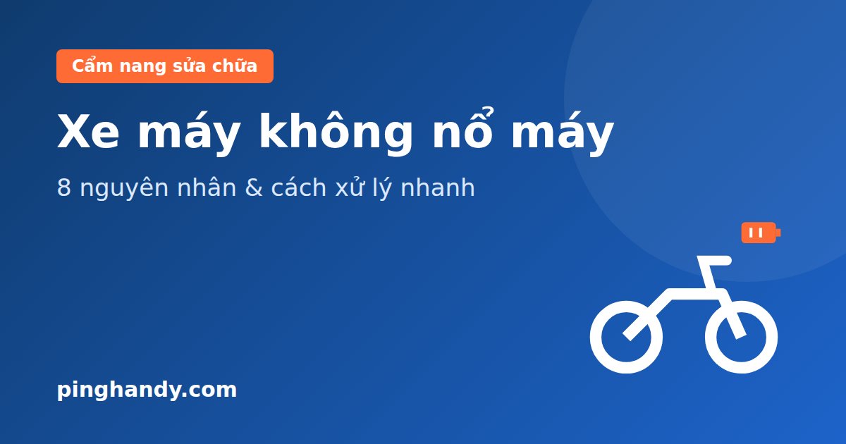 Xe Máy Không Nổ Máy: 8 Nguyên Nhân & Cách Xử Lý Nhanh