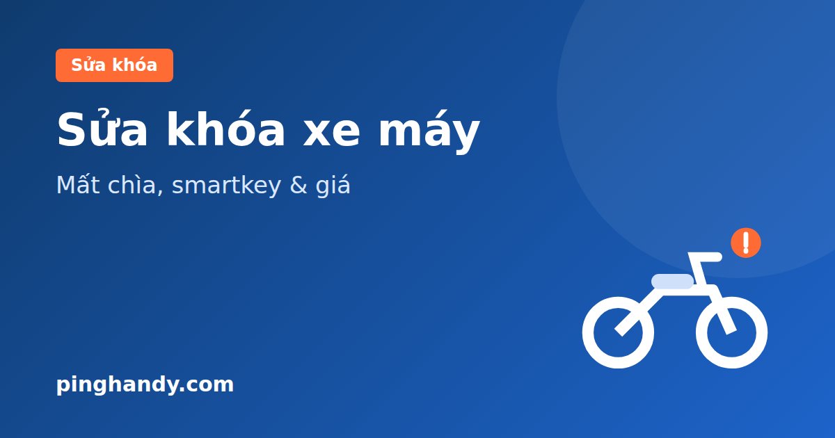 Sửa khóa xe máy: mất chìa, gãy chìa, lỗi smartkey & giá 2026