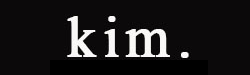 Kim.