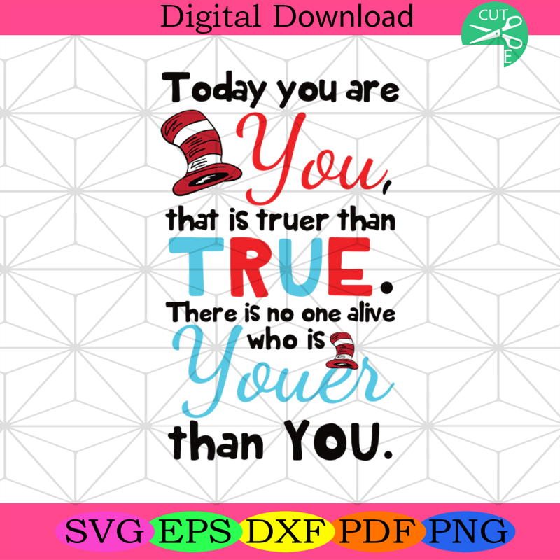 Today You Are You That Is Truer Than True Svg, Dr Seus Svg - SilkySVG