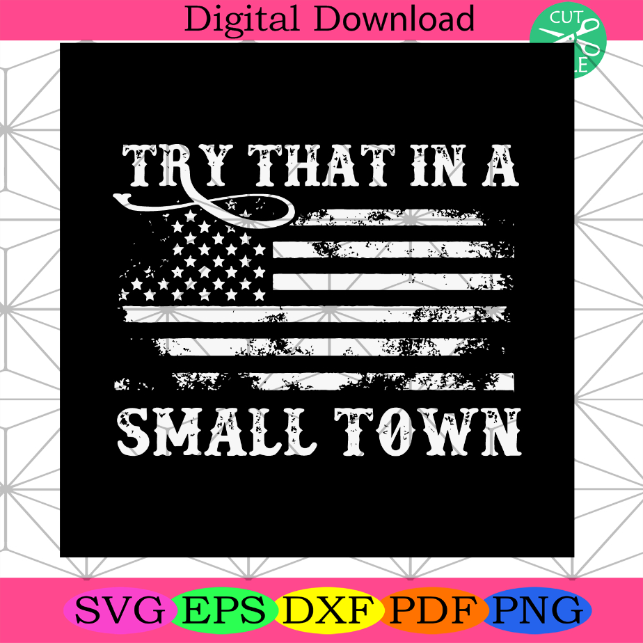 Try That In A Small Town Flag USA PNG Digital File Download - SilkySVG