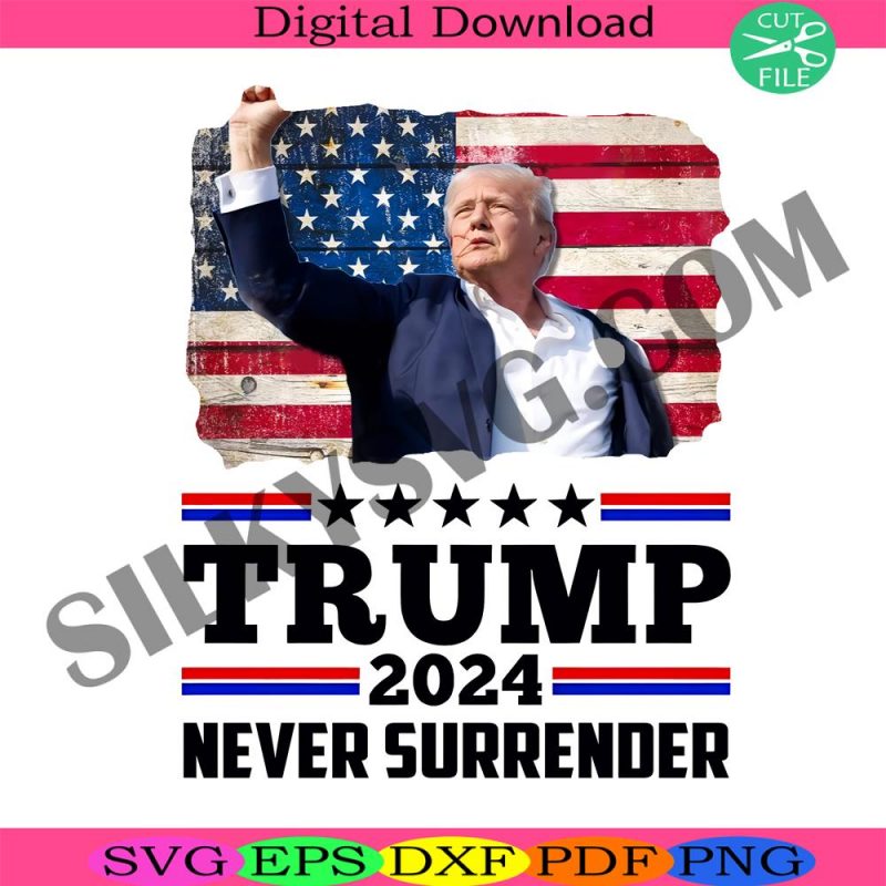 trump-never-surrender-png-trump-2024-png-fight-trump-png-make-america-great-png-america-republic-png-donald-trump-png