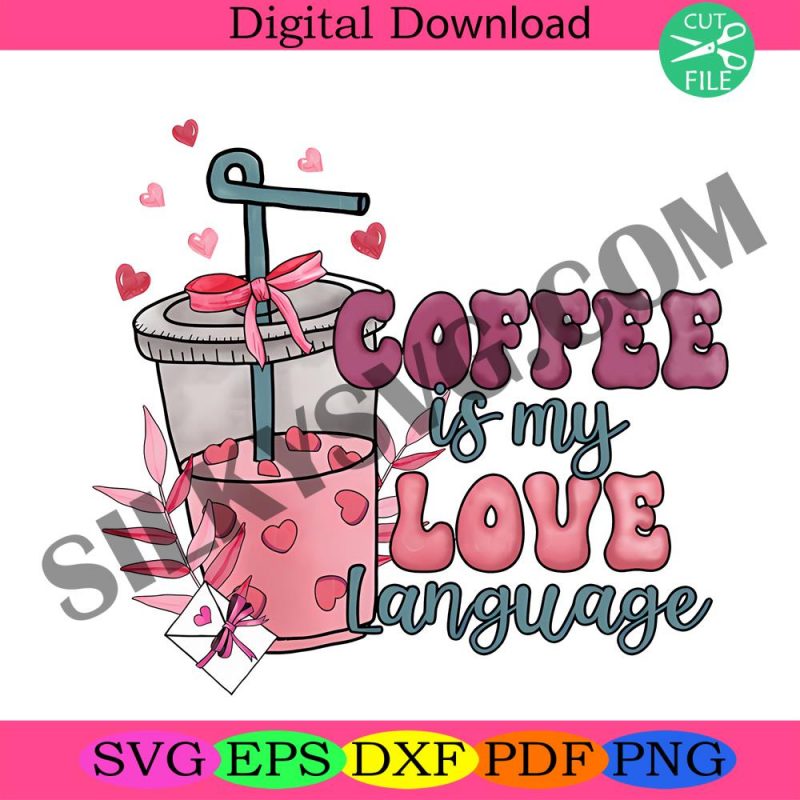 coffee-is-my-love-language-png-valentine-drinks-png-xoxo-png-valentines-day-png-latte-drink-valentine-love-coffee