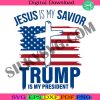 jesus-is-my-savior-trump-is-my-president-svg-png-trump-2024-shirt-svg-trump-2024-pro-trump-t-shirt-png-republican-shirt-svg-cut-file