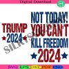 trump-2024-svg-not-today-you-cant-kill-freedom-svg-donald-trump-svg-make-america-great-again-svg-shooting-trump-svg-shooting-make-me-strong-svg