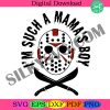 im-such-a-mamas-boy-png-jason-vorhees-horror-ghost-mask-halloween-png-horror-shirt-halloween-shirt-png-horror-movie