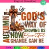 autumn-is-gods-way-of-showing-us-how-beautiful-change-can-be-svg-retro-fall-svg-fall-coquette-bow-svg-fall-christian-svg-autumn-jesus-svg