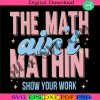 funny-math-teacher-svg-the-math-aint-mathin-meme-svg-show-your-work-math-teacher-svg-funny-math-pun-svg-math-meme-teacher-svg