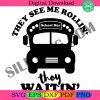 they-see-me-rollin-they-waitin-svg-school-bus-svg-bus-driver-bus-cricut-file-digital-download