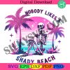 nobody-likes-a-shady-beach-png-snarky-skeleton-sublimation