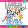 i-run-on-caffeine-chaos-and-bluey-png-bluey-friends-png