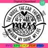 its-all-a-mess-svg-png-pdf-house-car-kids-hair-shirt-mom-life-cheetah-leopard-svg