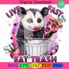 live-fast-eat-trash-png-funny-opossum-clipart-stay-trashy