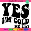 yes-im-cold-svg-png-files-yes-i-am-cold-svg-digital-file