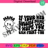 if-your-kid-bullies-mine-i-hope-you-can-fight-design-svg-instant-download-png