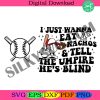 i-just-wanna-eat-nachos-tell-the-umpire-hes-blind-svg-bestie-svg-funny-shirt-svg-trendy-baseball-svg-wavy-stacked