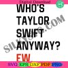 whos-taylor-swift-anyway-ew-svg-png-the-eras-concert-the-eras-tour-shirt-whos-taylor-anyway-ew