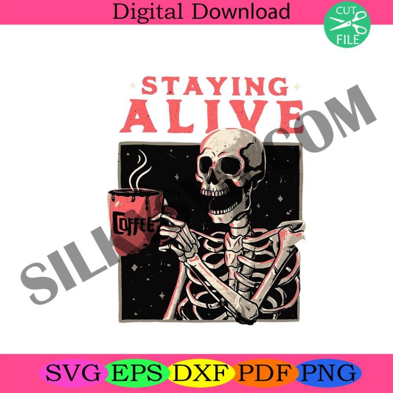 staying-alive-skeleton-coffee-lover-digital-file-cricut-trending-staying-alive