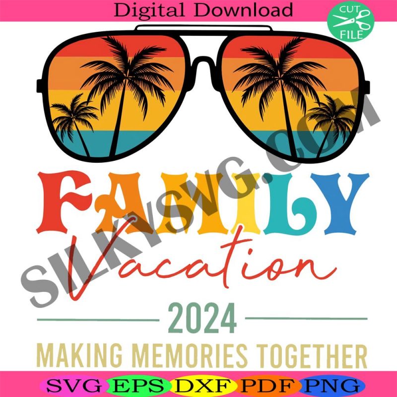 family-vacation-2024-making-memories-together-svg-summer-vibes-svg-family-vacation-svg-2024-family-vacation-svg-family-trip-svg