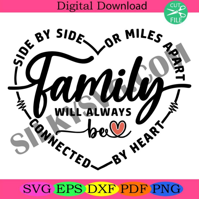 side-by-side-or-miles-apart-family-will-always-be-connected-by-heart-svg-png-family