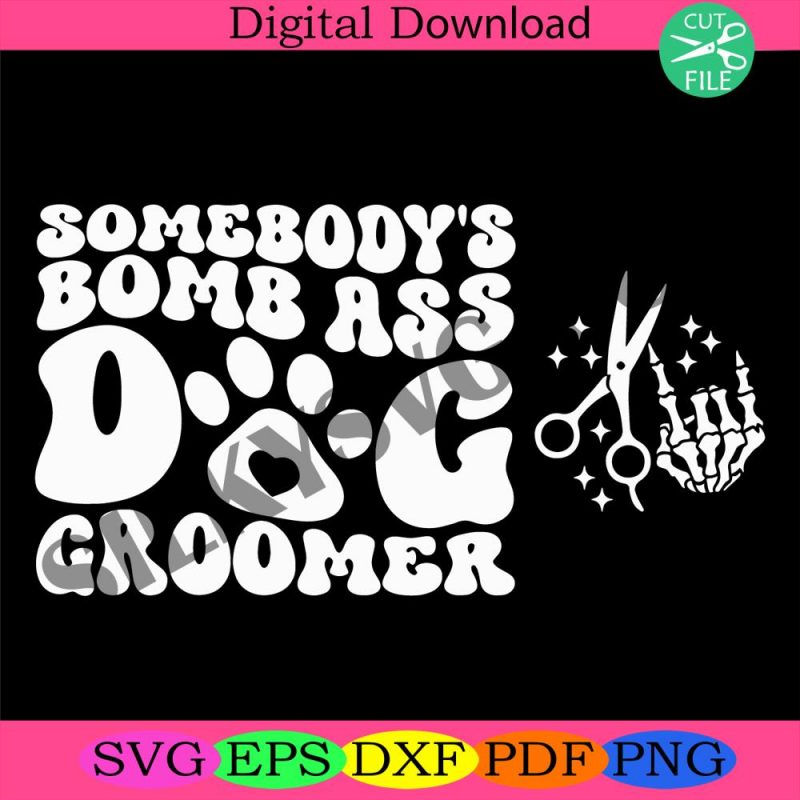 bundle-somebodys-bomb-ass-dog-groomer-svg-png-front-back