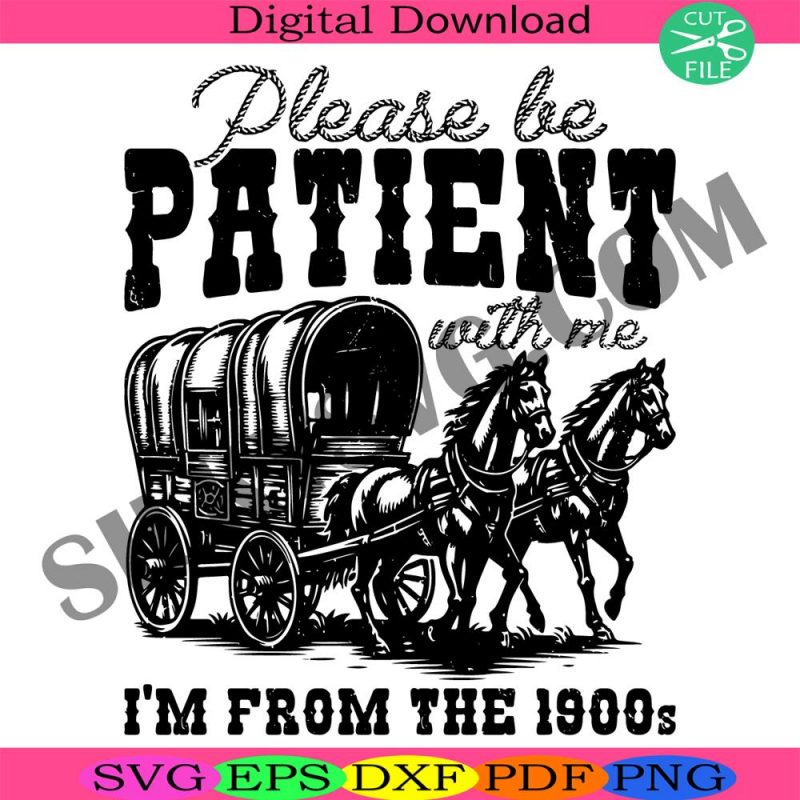 please-be-patient-with-me-im-from-the-1900s-svg-funny-graphic-svg-funny-retro-svg-1900s-graphic-svg-meme-graphic-svg-mom-svg