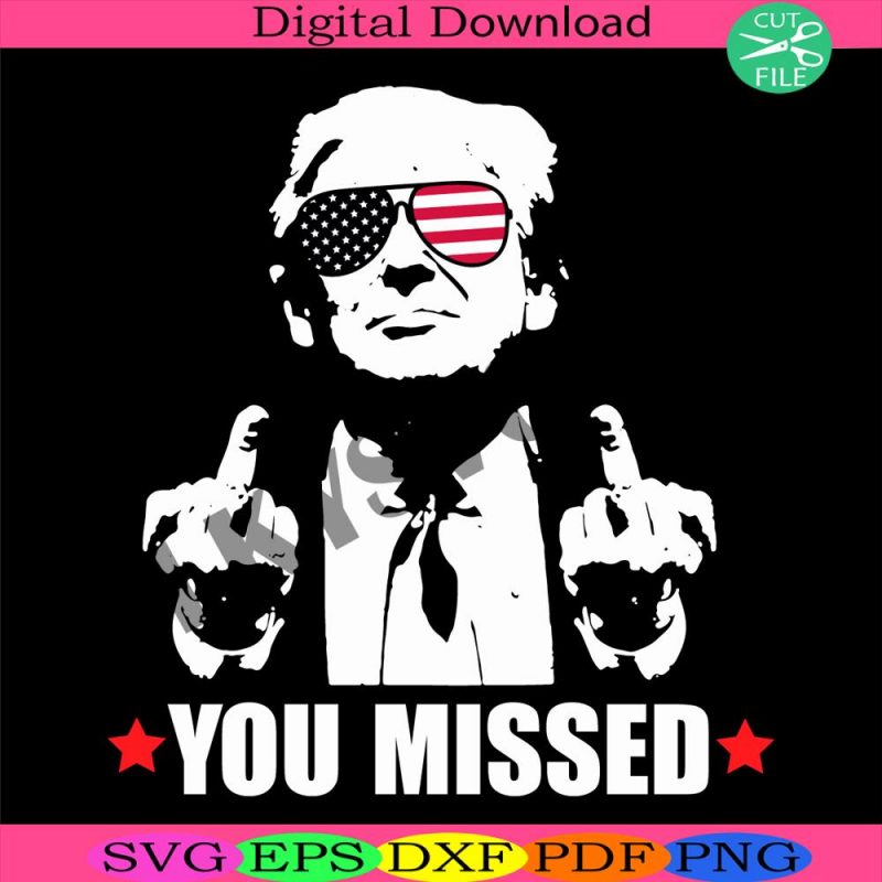 you-missed-svg-trump-svg-maga-svg-trump-for-president-svg-election-2024-svg-funny-trump-2024-svg-shooting-trump-svg-shooting-make-me-strong-svg