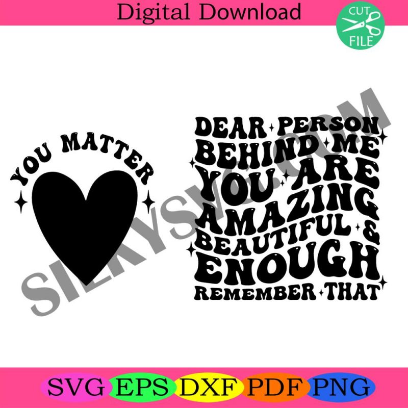 dear-person-behind-me-svg-you-are-amazing-beautiful-and-enough-remember-that-svg-women-tshirt-svg-positive-quotes